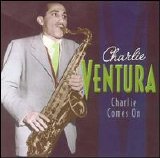 Charlie Ventura - Charlie Comes On