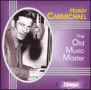 Hoagy Carmichael - The Old Music Master