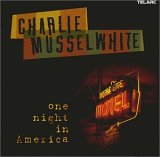 Charlie Musselwhite - One Night In America