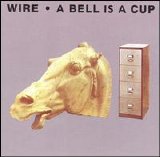 Wire - A Bell Is a Cup...Until It Is Struck