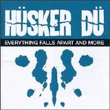 Hüsker Dü - Everything Falls Apart and More