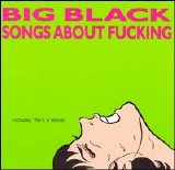 Big Black - Songs About Fucking