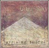 Gilgamesh - Arriving Twice