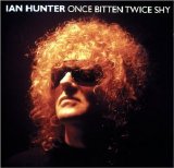 Ian Hunter - Once Bitten Twice Shy