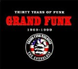 Grand Funk Railroad - Thirty Years of Funk: 1969-1999