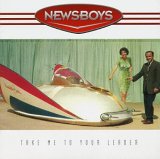 Newsboys - Take Me to Your Leader