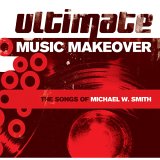 Various artists - Ultimate Music Makeover: The Songs of Michael W. Smith