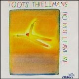 Toots Thielemans - Do Not Leave Me