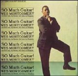 Wes Montgomery - So Much Guitar