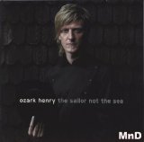 Ozark Henry - The Sailor Not The Sea