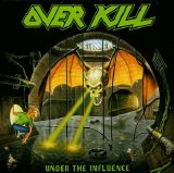 Overkill - Under the Influence