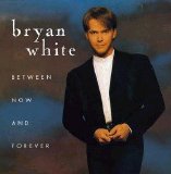 Bryan White - Between Now And Forever