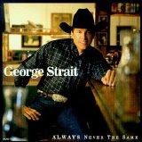 George Strait - Always Never The Same