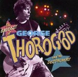 George Thorogood And The Destroyers - The Baddest Of