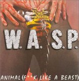 W.A.S.P. - Animal (F**k like a Beast)