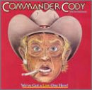 Commander Cody & His Lost Planet Airmen - We've Got A Live One Here!