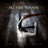 ALL THAT REMAINS - THE FALL OF IDEALS
