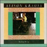 Alison Krauss - Too Late To Cry (1987)