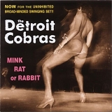 The Detroit Cobras - Mink Rat or Rabbit