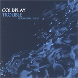 Coldplay - Trouble - Norwegian Live EP