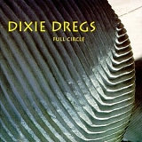 Dixie Dregs - Full Circle