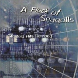 A Flock Of Seagulls - Greatest Hits Remixed