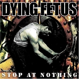 Dying Fetus - Stop at Nothing