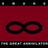 Swans - The Great Annihilator