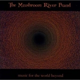 The Mushroom River Band - Music for the world beyond