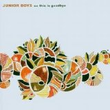 Junior Boys - So This is Goodbye