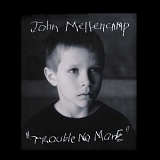 John Mellencamp - trouble no more