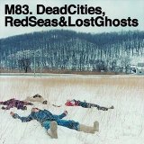 M83 - Dead Cities, Red Seas And Lost