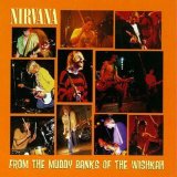 Nirvana - From the Muddy Banks of The Wishkah