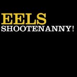 Eels - Shootenanny