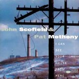 John Scofield & Pat Metheny - I Can See Your House From Here