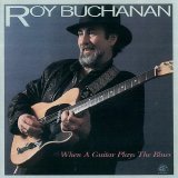 Roy Buchanan - When A Guitar Plays The Blues
