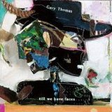 Gary Thomas - Till We Have Faces