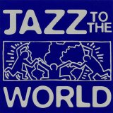 Jazz to the World - Jazz to the World