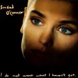 Sinead O'Connor - I Do Not Want What I Haven't Got