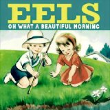 Eels - Oh What A Beautiful Morning