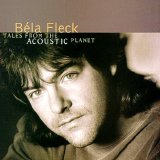 Bela Fleck - Tales From the Acoustic Planet