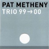 Pat Metheny - Trio 99-00
