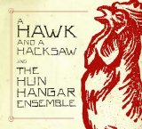 A Hawk And A Hacksaw - And The Hun Hangar Ensemble