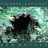 The Angels of Light - New Mother