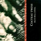 Cocteau Twins - Blue Bell Knoll