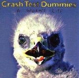 Crash Test Dummies - A Worm's Life