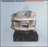 einstürzende neubauten - Perpetuum Mobile