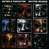 Xutos & Pontapés - Gritos Mudos