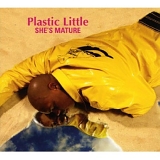 Plastic Little - She's Mature