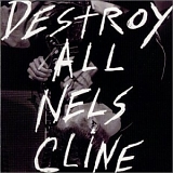 Nels Cline - Destroy All Nels Cline